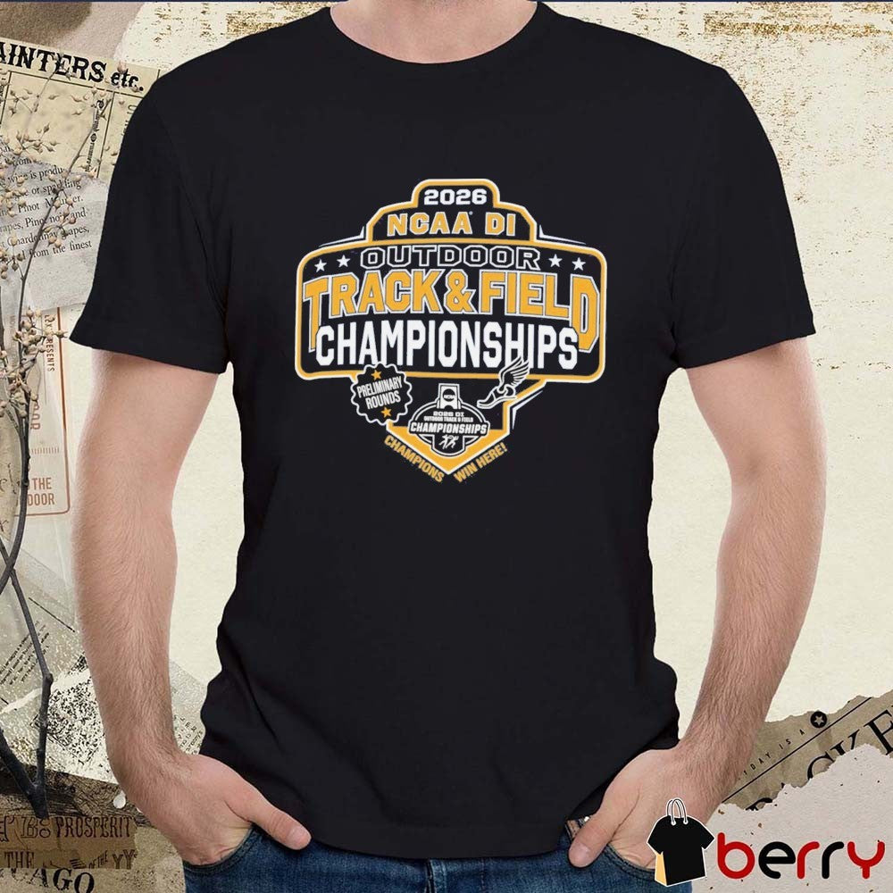 2026 NCAA Division I Outdoor Track & Field First Round Preliminary Rounds Champions Win Here t-shirt