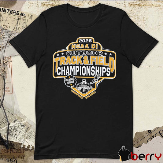 2026 NCAA Division I Outdoor Track & Field First Round Preliminary Rounds Champions Win Here t-shirt