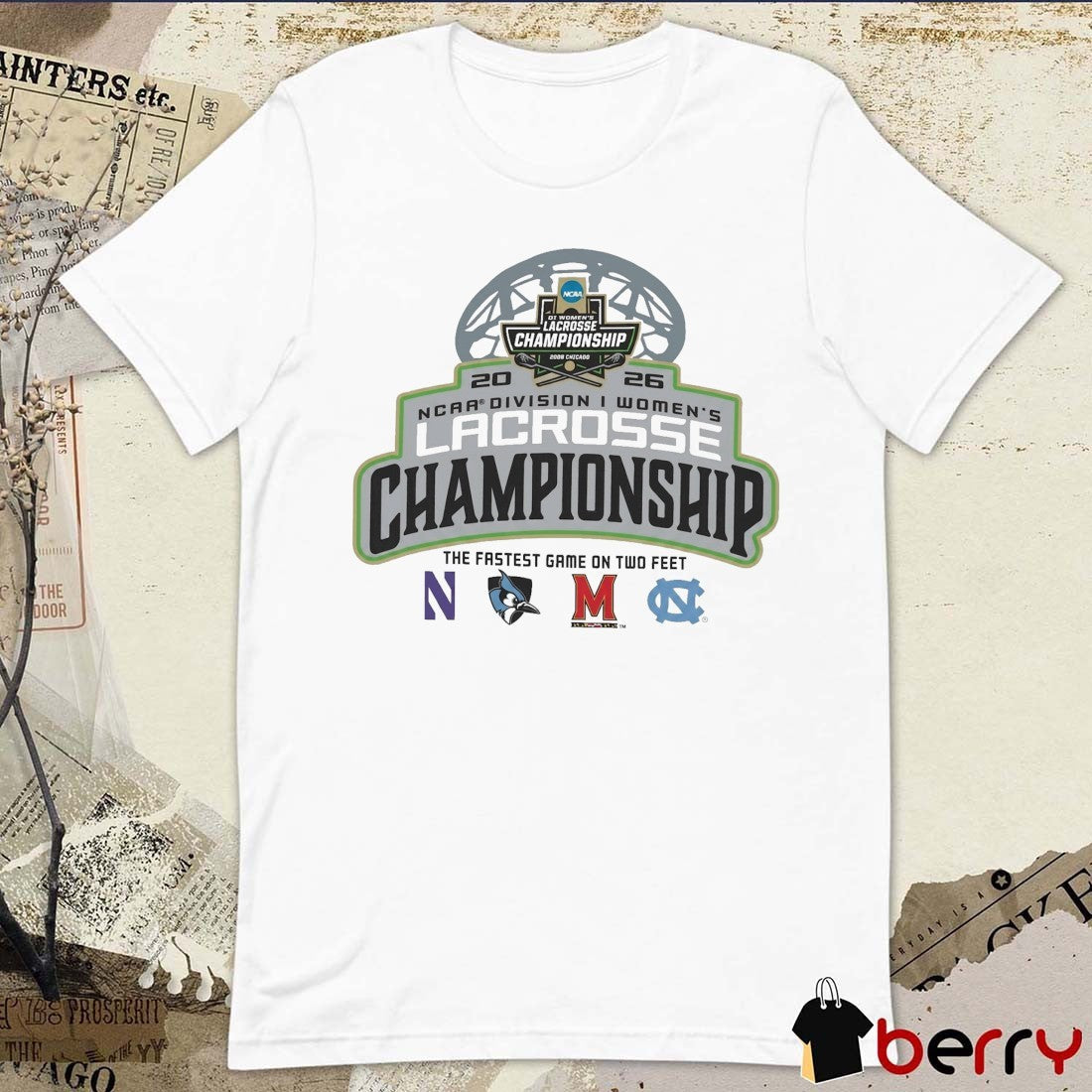 2026 NCAA Division I Women’s Lacrosse Championship The Fastest Game On Two Feet Teams Logos t-shirt