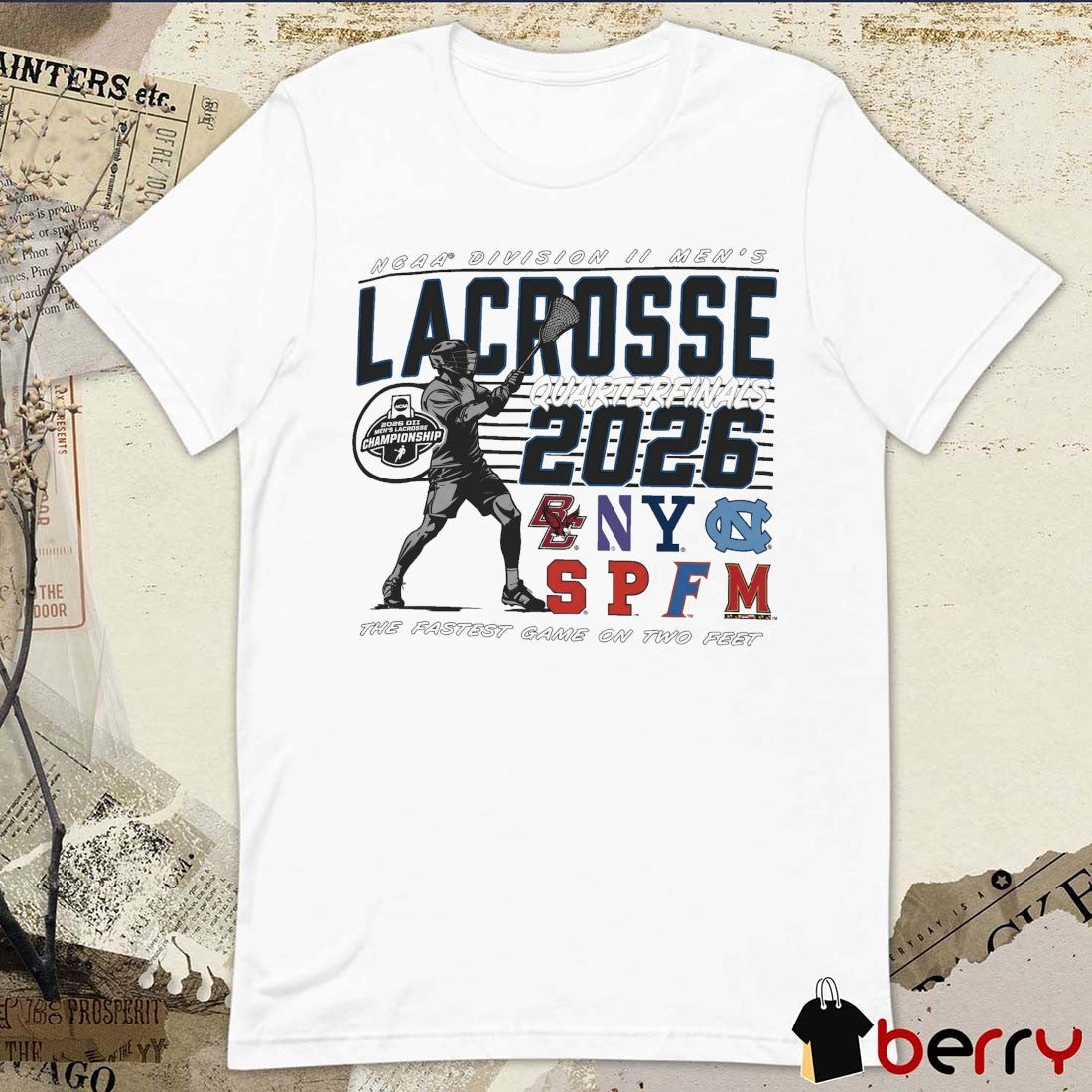 2026 NCAA Division II Men’s Lacrosse Championship Quarterfinals The Fastest Game on Two Feet Teams t-shirt