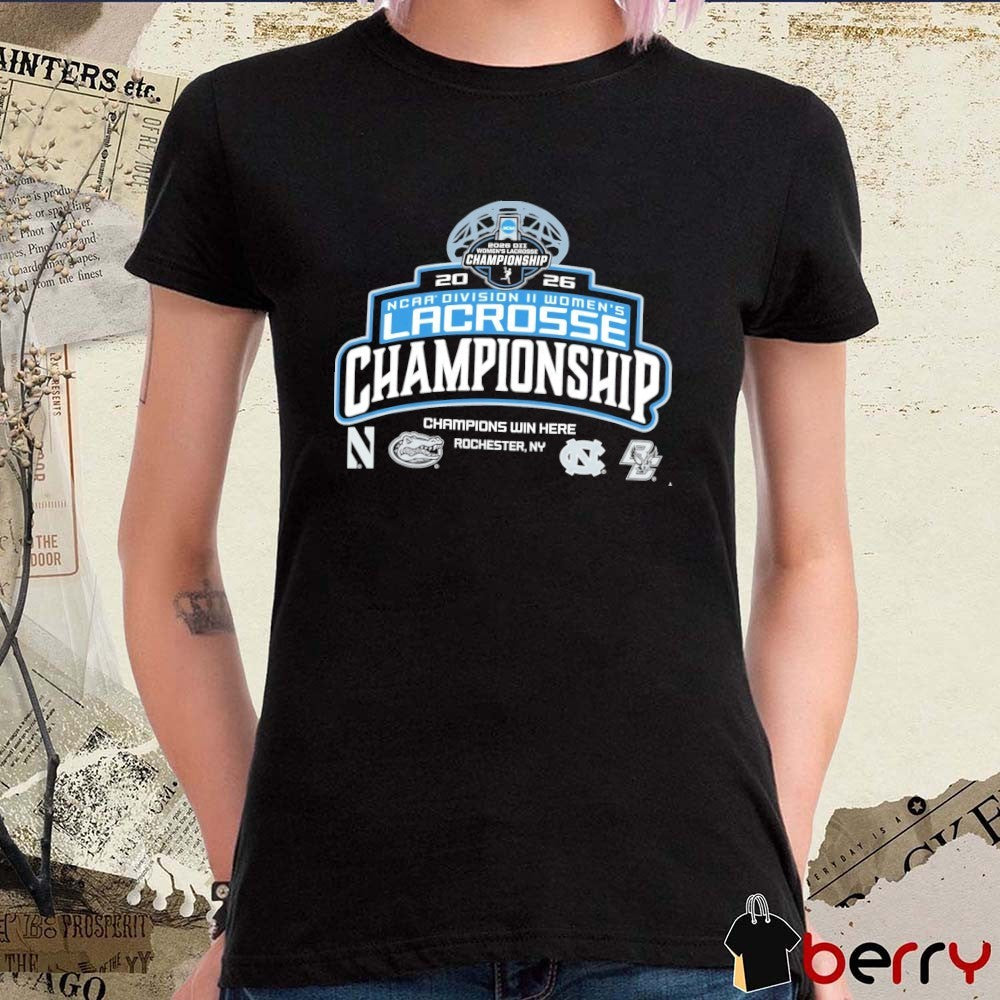 2026 NCAA Division II Women’s Lacrosse Championship Champions Win Here Rochester NY Logos t-shirt