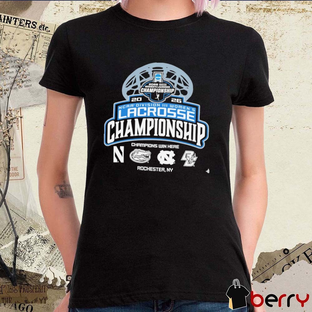 2026 NCAA Division III Women’s Lacrosse Championship Champions Win Here Rochester NY Logos t-shirt