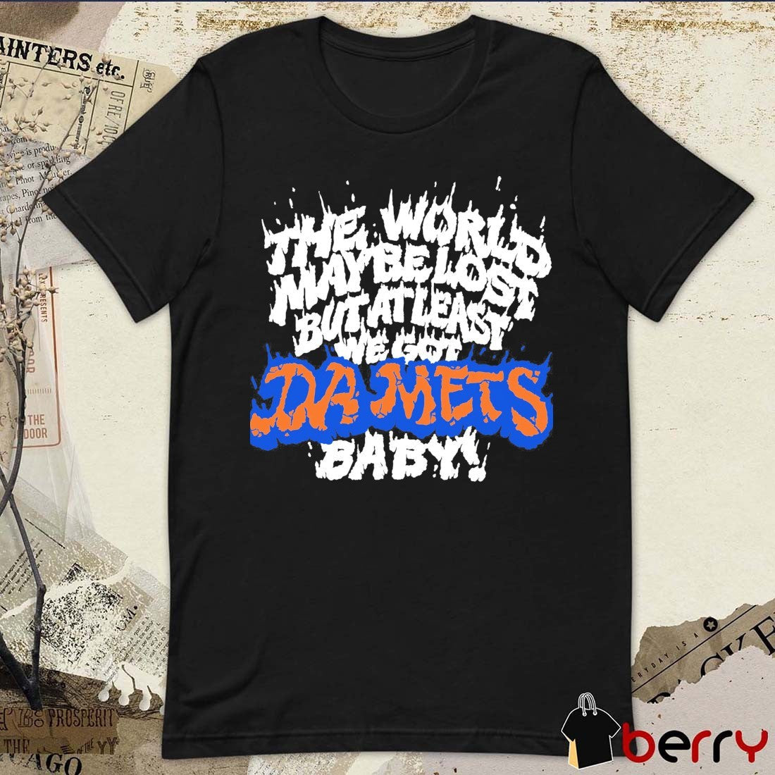 2026 New York Mets The World May Be Lost But At Least We Got Da Mets Baby t-shirt
