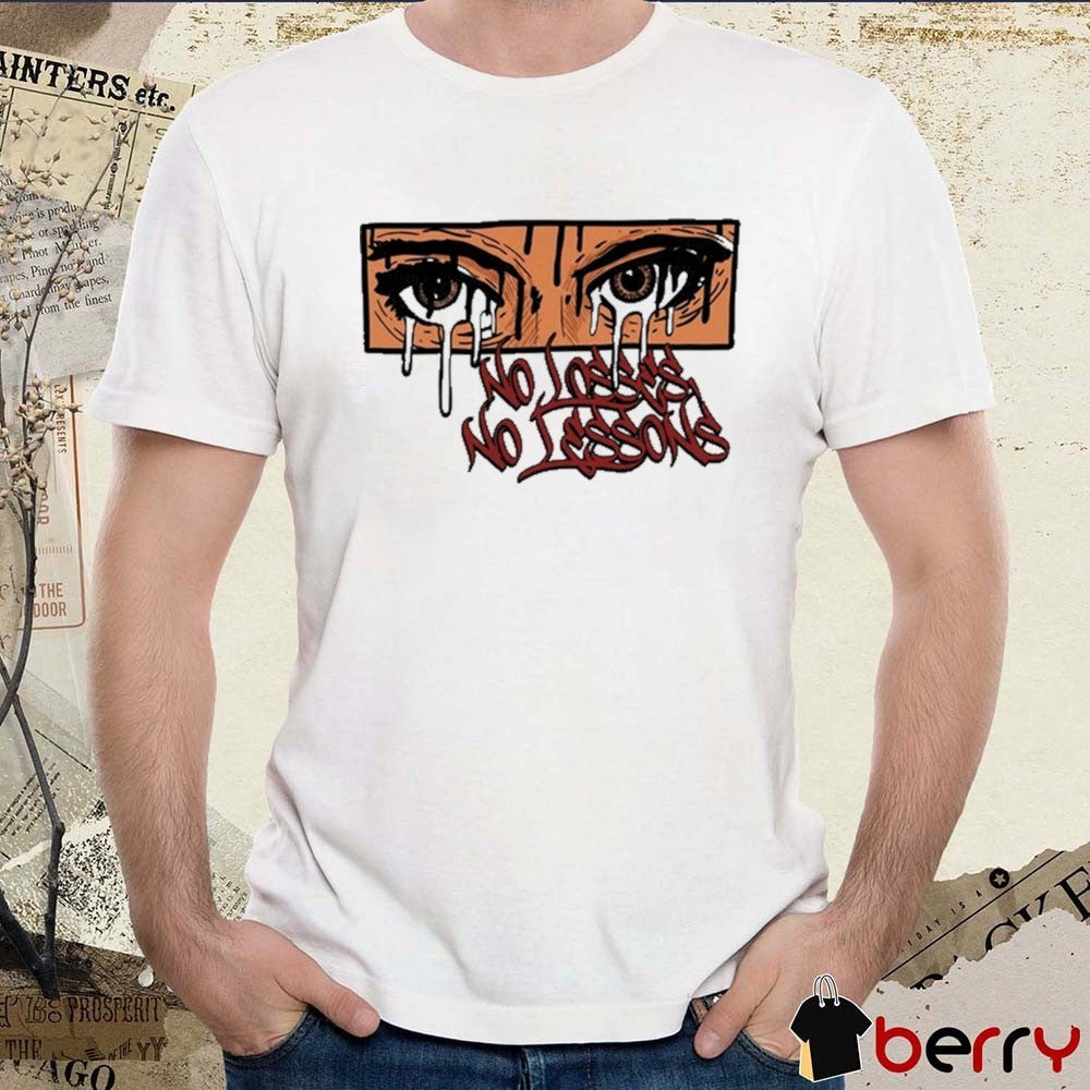 2026 No Losses No Lessons Crying Eyes t-shirt