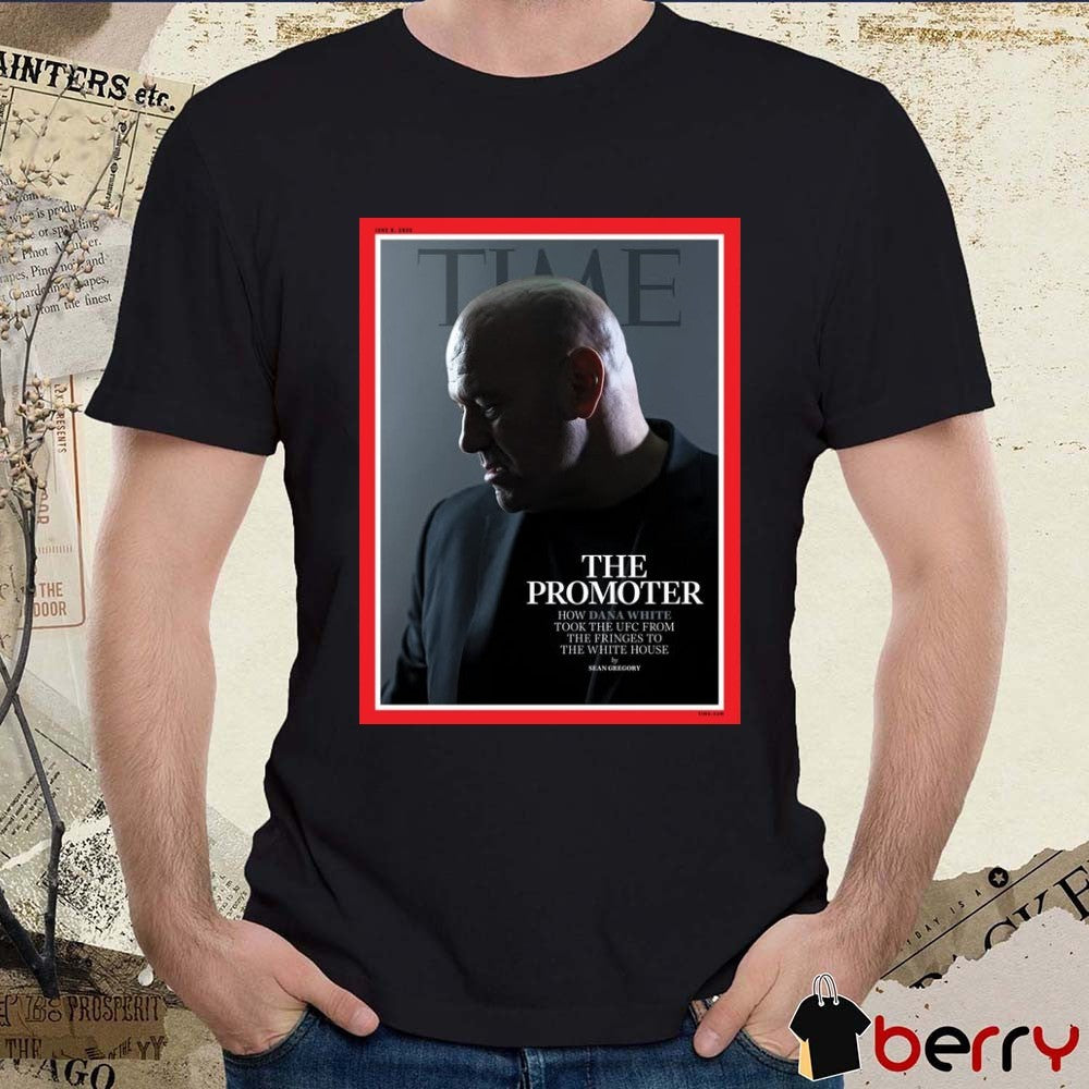 2026 Time The Promoter How Dana White Took The UFC From The Fringes To The White House Poster t-shirt