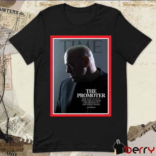 2026 Time The Promoter How Dana White Took The UFC From The Fringes To The White House Poster t-shirt