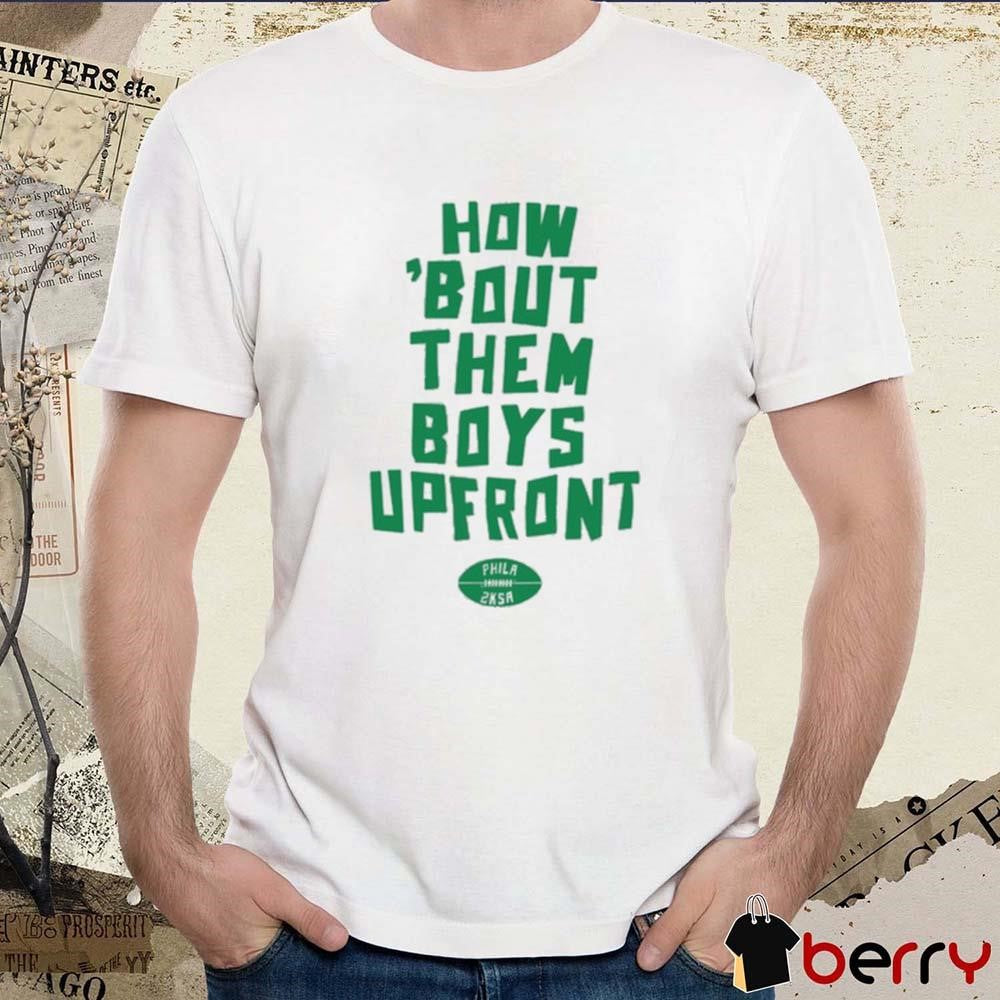 2Ksa How Bout Them Boys Upfront Philadelphia Eagles NFL t-shirt