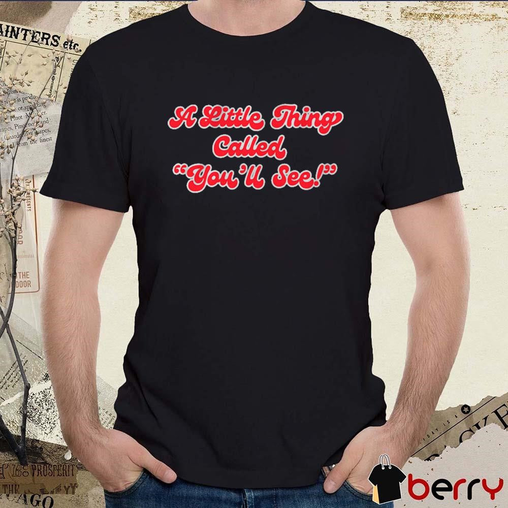 97.1 The Fan A Little Thing Called You’ll See t-shirt