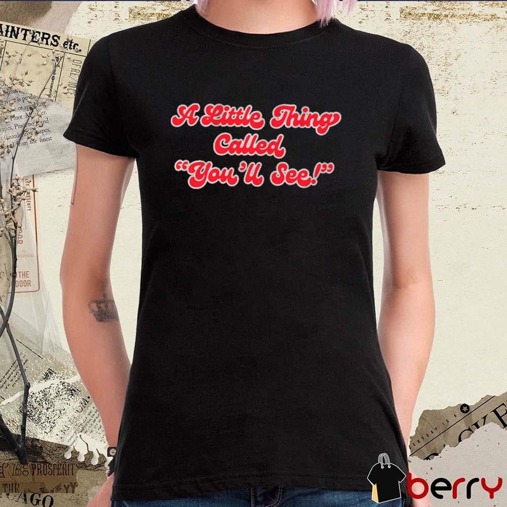 97.1 The Fan A Little Thing Called You’ll See t-shirt