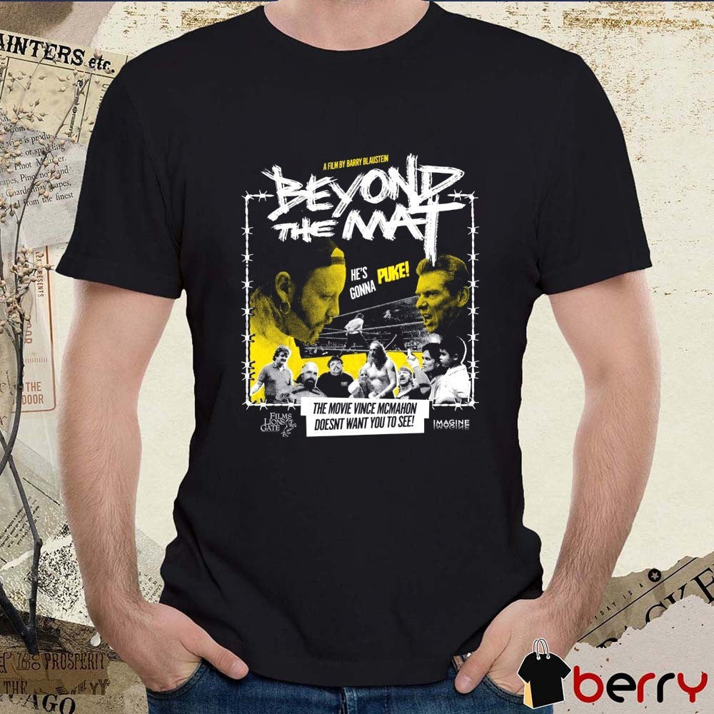 A Film By Barry Blaustein Beyond The Mat The Movie Vince Mcmahon Doesnt Want You To See t-shirt