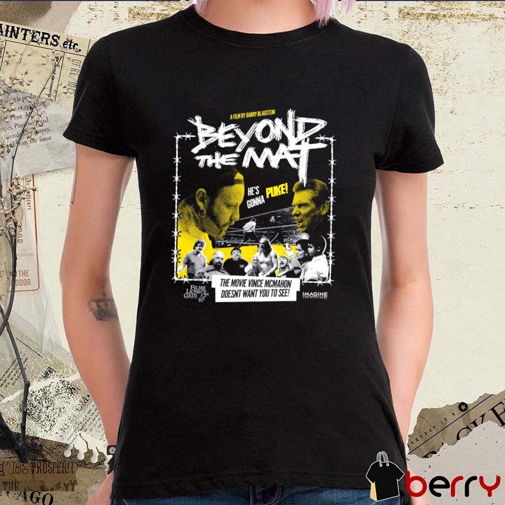 A Film By Barry Blaustein Beyond The Mat The Movie Vince Mcmahon Doesnt Want You To See t-shirt
