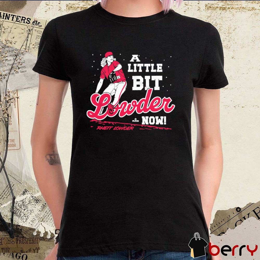 A Little Bit Lowder Now Rhett Lowder Cincinnati Reds MLB t-shirt
