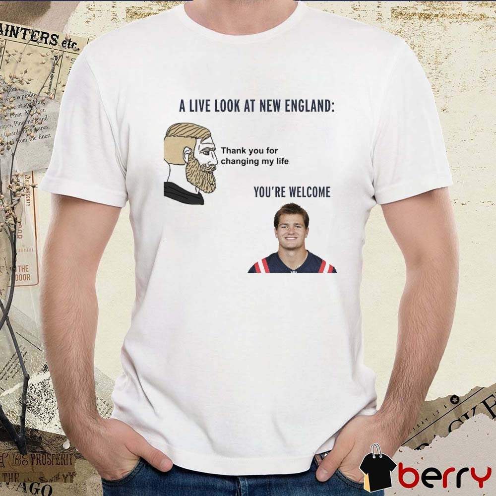 A Live Look At New England Thank You For Changing My Life You’re Welcome Drake Maye t-shirt