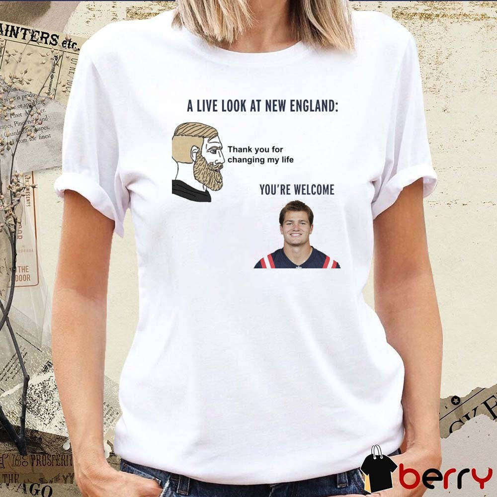 A Live Look At New England Thank You For Changing My Life You’re Welcome Drake Maye t-shirt