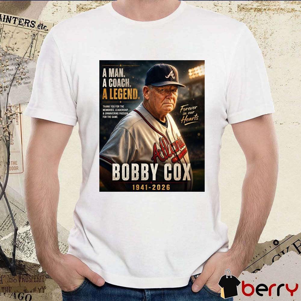 A Man A Coach A Legend Bobby Cox 1941 – 2026 Forever In Our Hearts Poster t-shirt