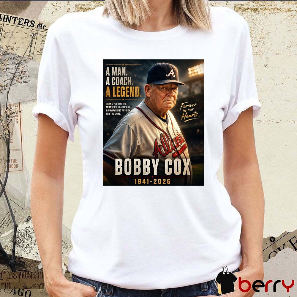 A Man A Coach A Legend Bobby Cox 1941 – 2026 Forever In Our Hearts Poster t-shirt