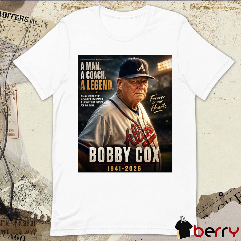 A Man A Coach A Legend Bobby Cox 1941 – 2026 Forever In Our Hearts Poster t-shirt