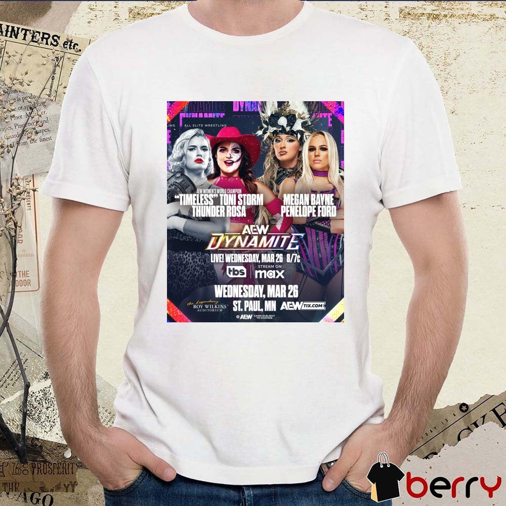 AEW Dynamite Timeless Toni Storm Thunder Rosa Vs Megan Bayne Penelope Ford Wednesday March 26 2025 St Paul MN Poster t-shirt