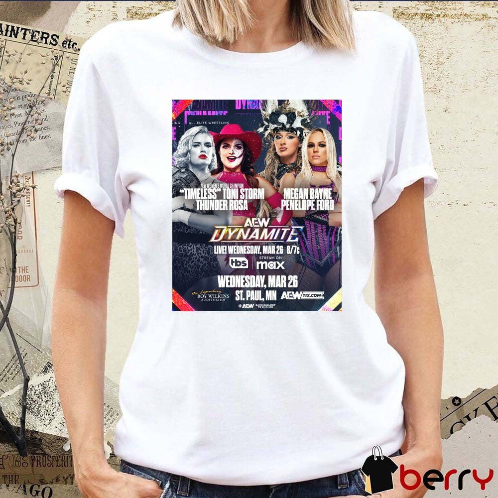 AEW Dynamite Timeless Toni Storm Thunder Rosa Vs Megan Bayne Penelope Ford Wednesday March 26 2025 St Paul MN Poster t-shirt