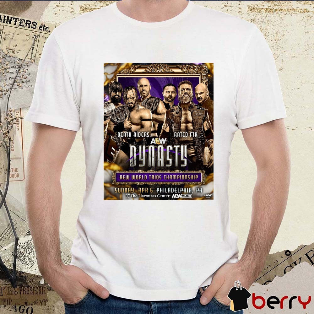 AEW Dynasty Death Riders Vs Rated FTR AEW World Trios Championship Sunday Apr Philadelphia PA t-shirt