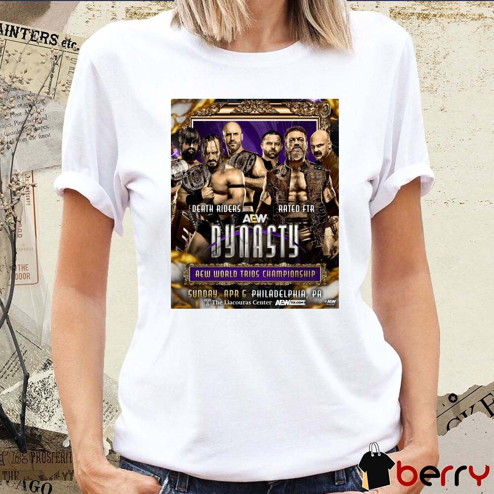 AEW Dynasty Death Riders Vs Rated FTR AEW World Trios Championship Sunday Apr Philadelphia PA t-shirt