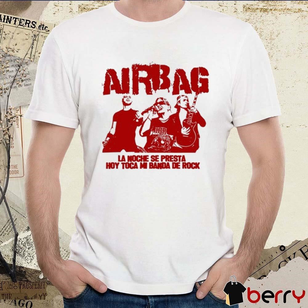 Airbag La Noche Se Presta Hoy Toca Mi Banda De Rock t-shirt