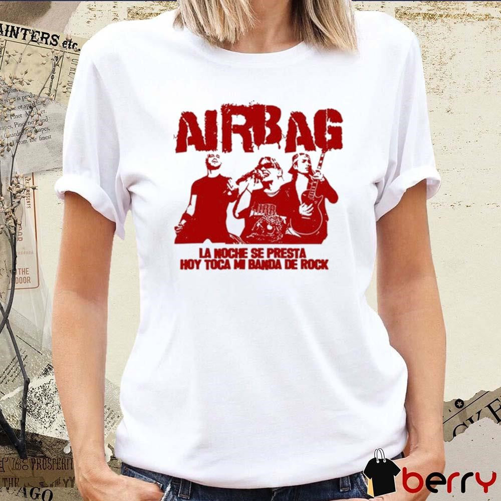 Airbag La Noche Se Presta Hoy Toca Mi Banda De Rock t-shirt