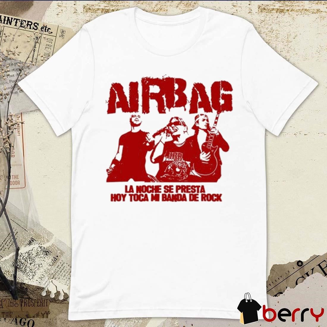 Airbag La Noche Se Presta Hoy Toca Mi Banda De Rock t-shirt
