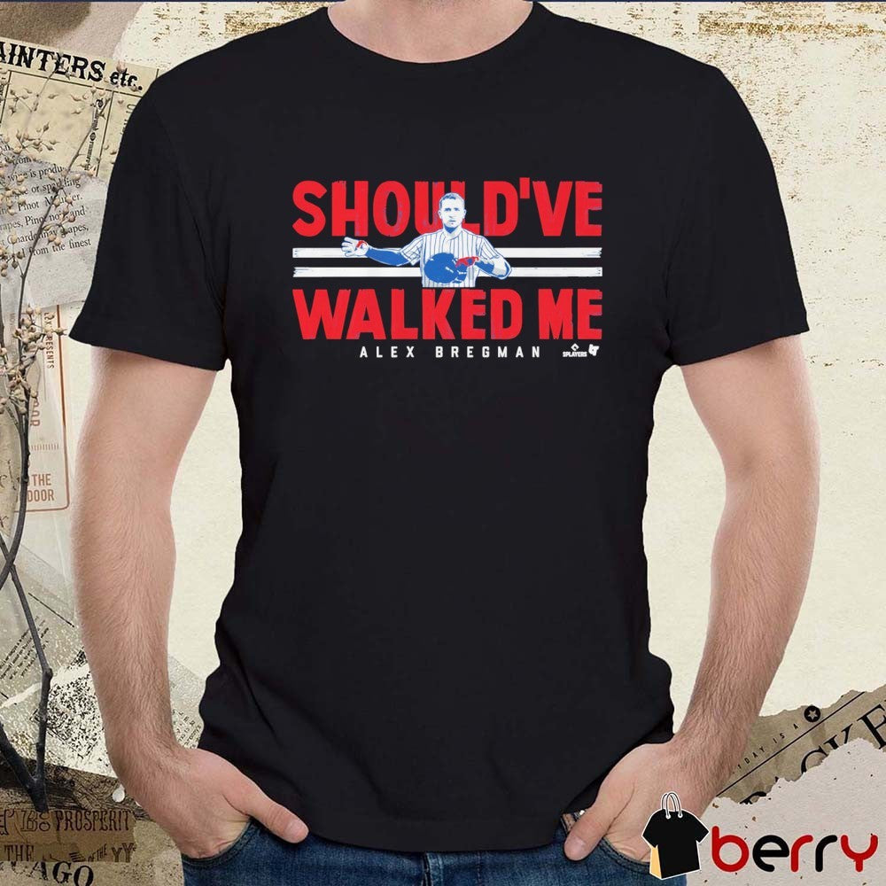 Alex Bregman Chicago Cubs Should’ve Walked Me t-shirt
