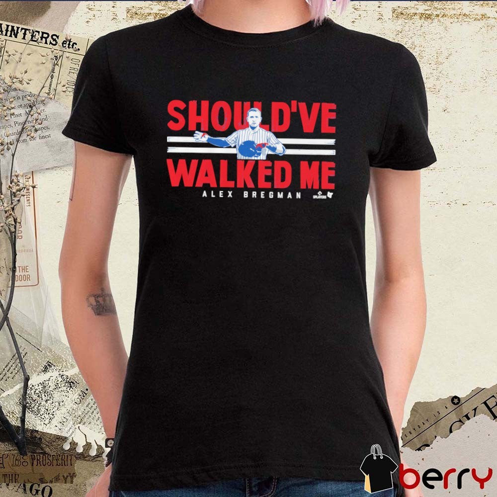 Alex Bregman Chicago Cubs Should’ve Walked Me t-shirt