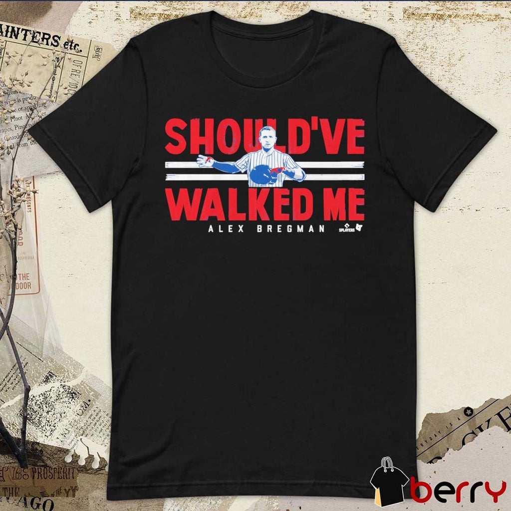 Alex Bregman Chicago Cubs Should’ve Walked Me t-shirt