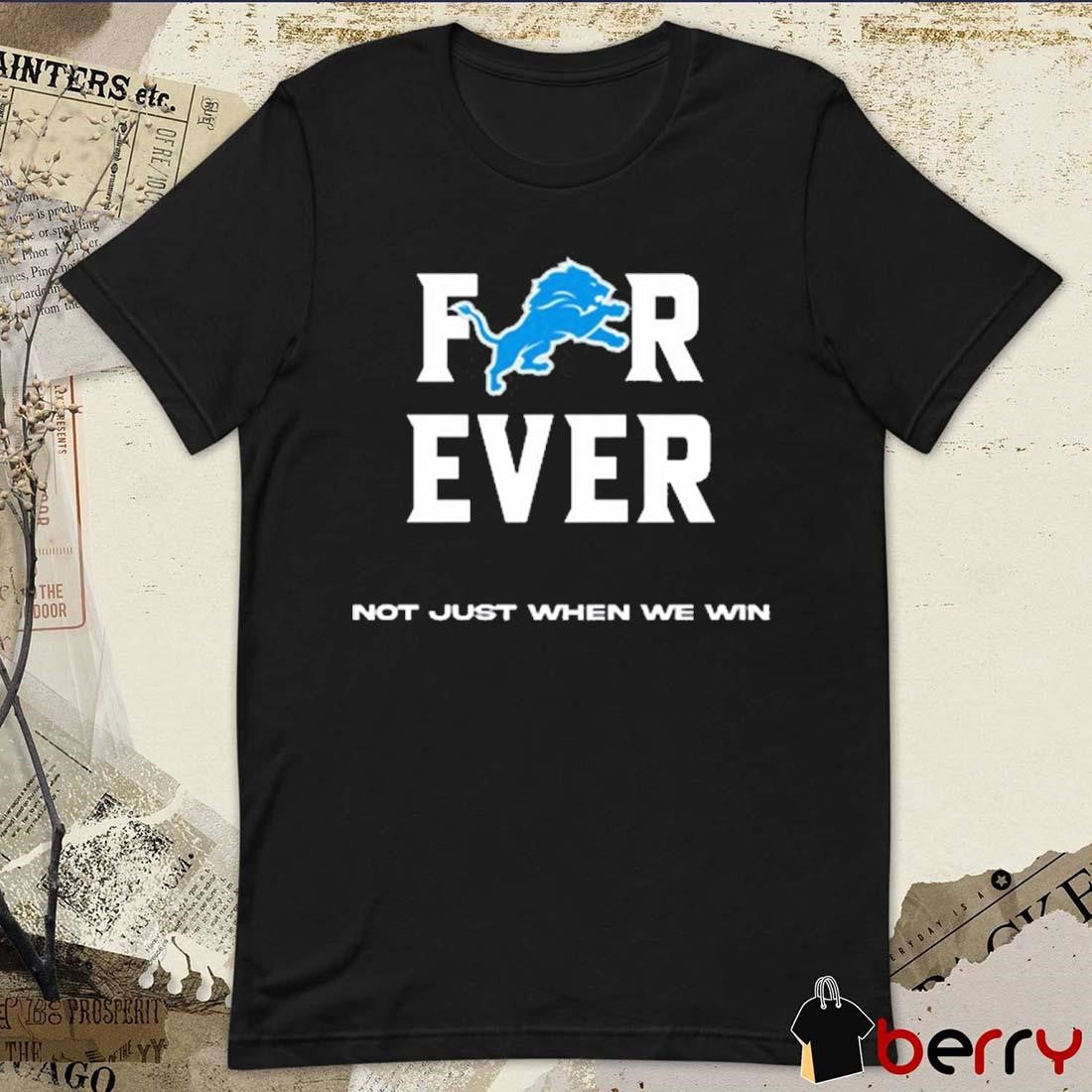 Alisha Kelley Forever Not Just When We Win Detroit Lions NFL t-shirt