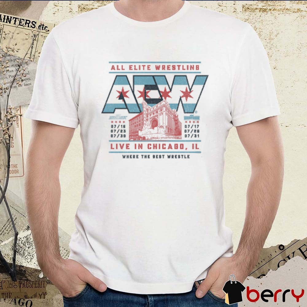 All Elite Wrestling Chicago Theater Live In Chicago IL Dates AEW 2025 July 16 – 31 Where The Best Wrestle t-shirt