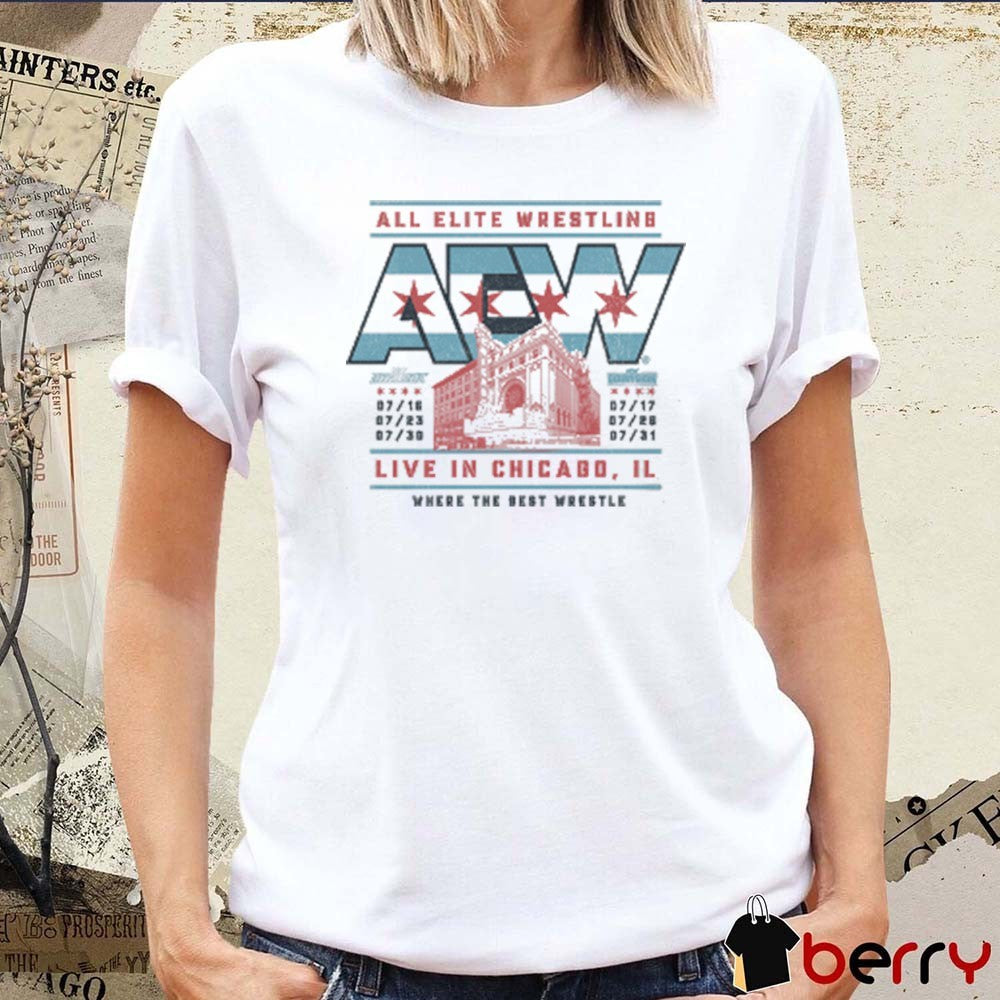 All Elite Wrestling Chicago Theater Live In Chicago IL Dates AEW 2025 July 16 – 31 Where The Best Wrestle t-shirt
