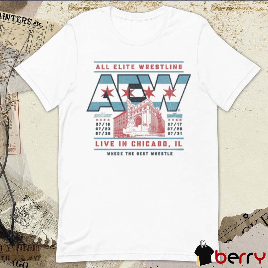 All Elite Wrestling Chicago Theater Live In Chicago IL Dates AEW 2025 July 16 – 31 Where The Best Wrestle t-shirt