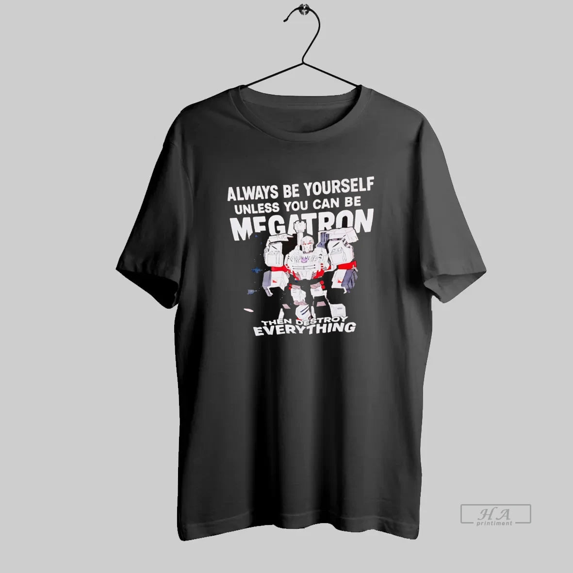 Official Always Be Yourself Unless You Can Be Megatron
