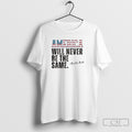 Official America Will Never Be The Same Charlie Kirk Quote Shirt