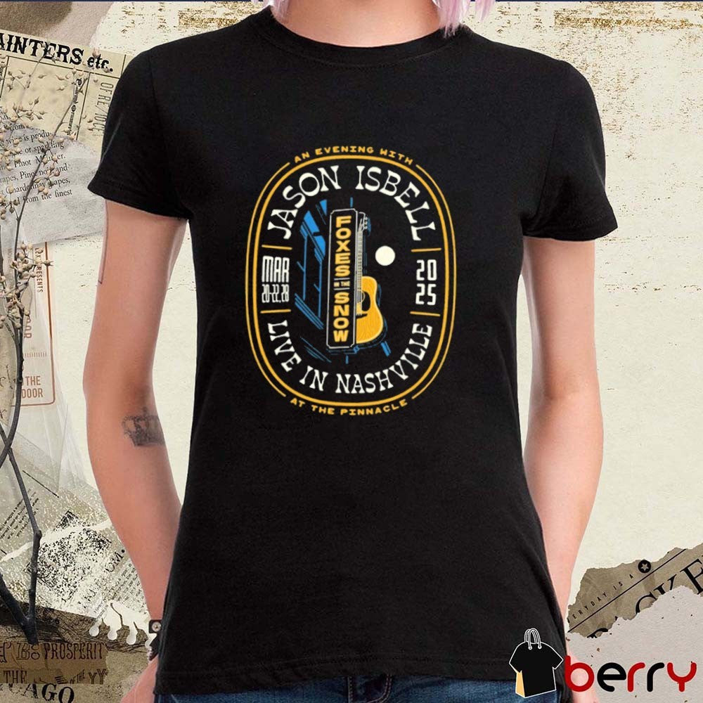 An Evening With Jason Isbell’s March 20 21 22 and 28 2025 Nashville TN At The Pinnacle t-shirt