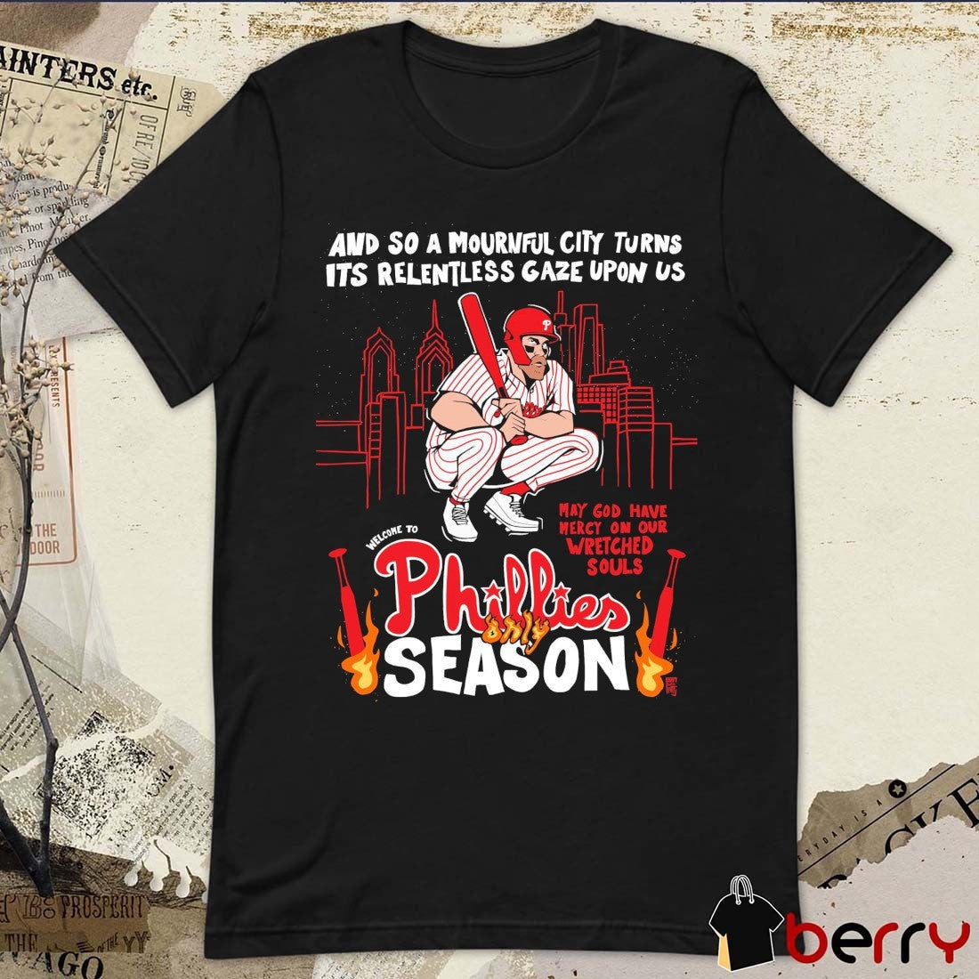 And So A Mournful City Turns Its Relentless Gaze Upon Us Welcome Phillies Only Season t-shirt