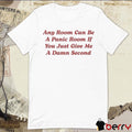 Any Room Can Be A Panic Room If You Just Give Me A Damn Second t-shirt