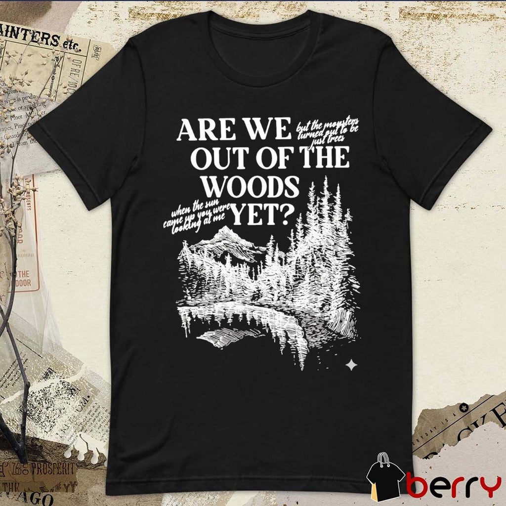 Are We Out Of The Woods Yet When The Sun Came Up You Were Looking At Me t-shirt
