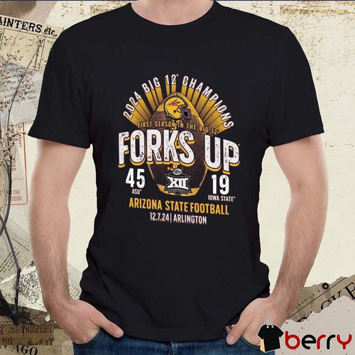 Arizona State Sun Devils 2024 First Season In The Big 12 Football Forks Up Conference Champions Score ASU 45-19 Iowa State t-shirt