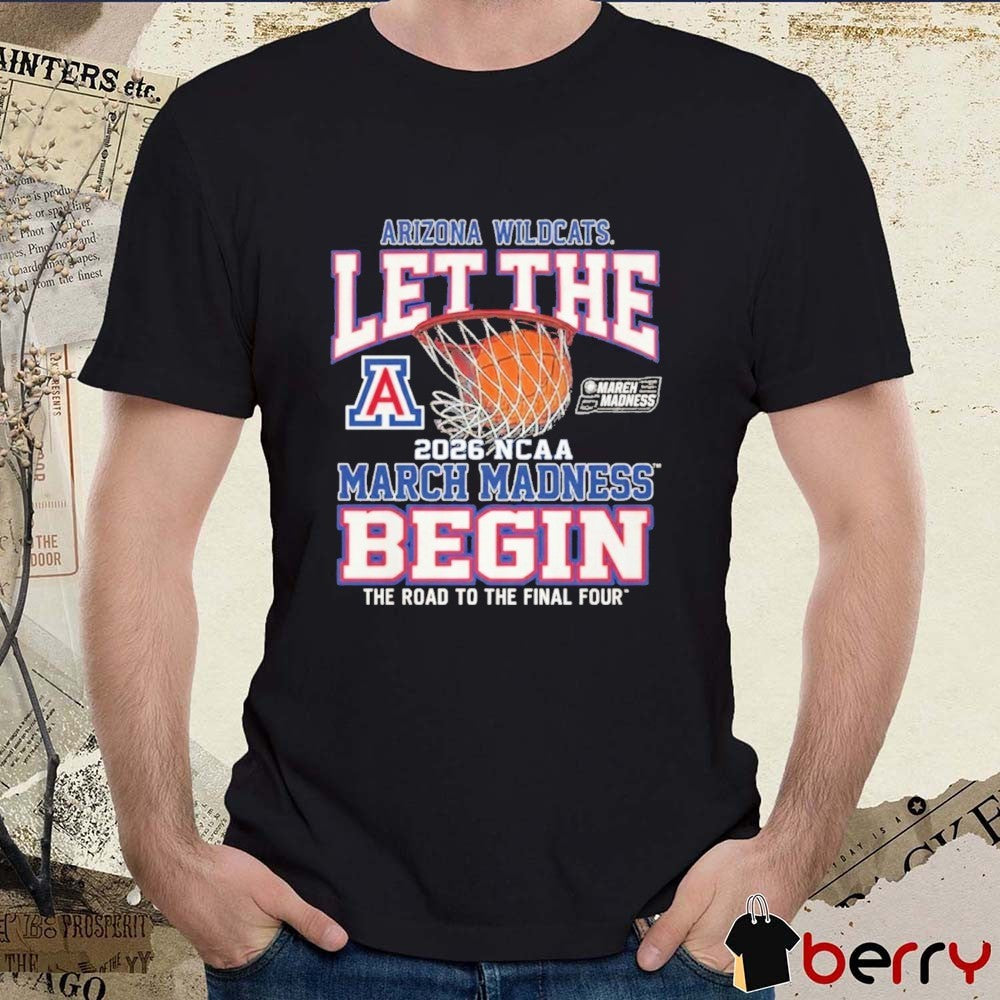 Arizona Wildcats Let The March Madness Begin The Road To The Final Four 2026 NCAA t-shirt