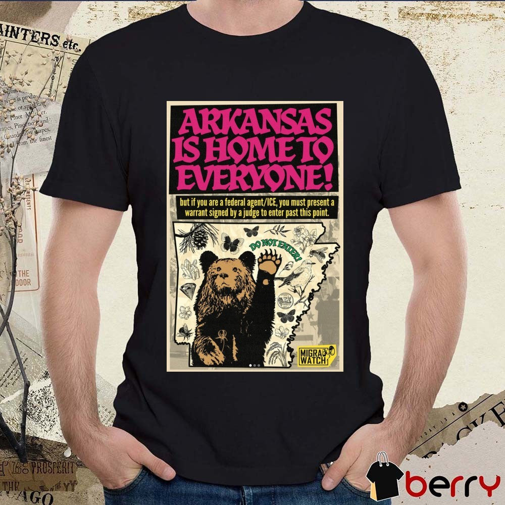 Arkansas Is Home To Everyone But If You Are A Federal Agent ICE Poster t-shirt