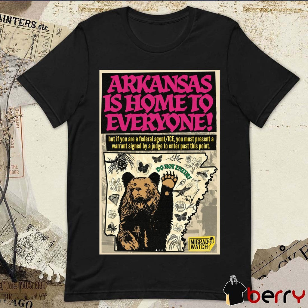 Arkansas Is Home To Everyone But If You Are A Federal Agent ICE Poster t-shirt