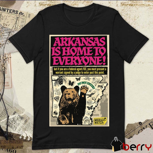 Arkansas Is Home To Everyone But If You Are A Federal Agent ICE Poster t-shirt