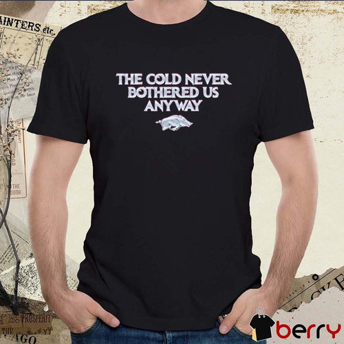 Arkansas Razorbacks The Cold Never Bothered Us Anyway t-shirt