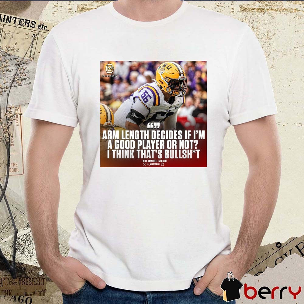 Arm Length Decides If I’m A Good Player Or Not I Think That’s Bullshit Will Campbell LSU Tigers t-shirt
