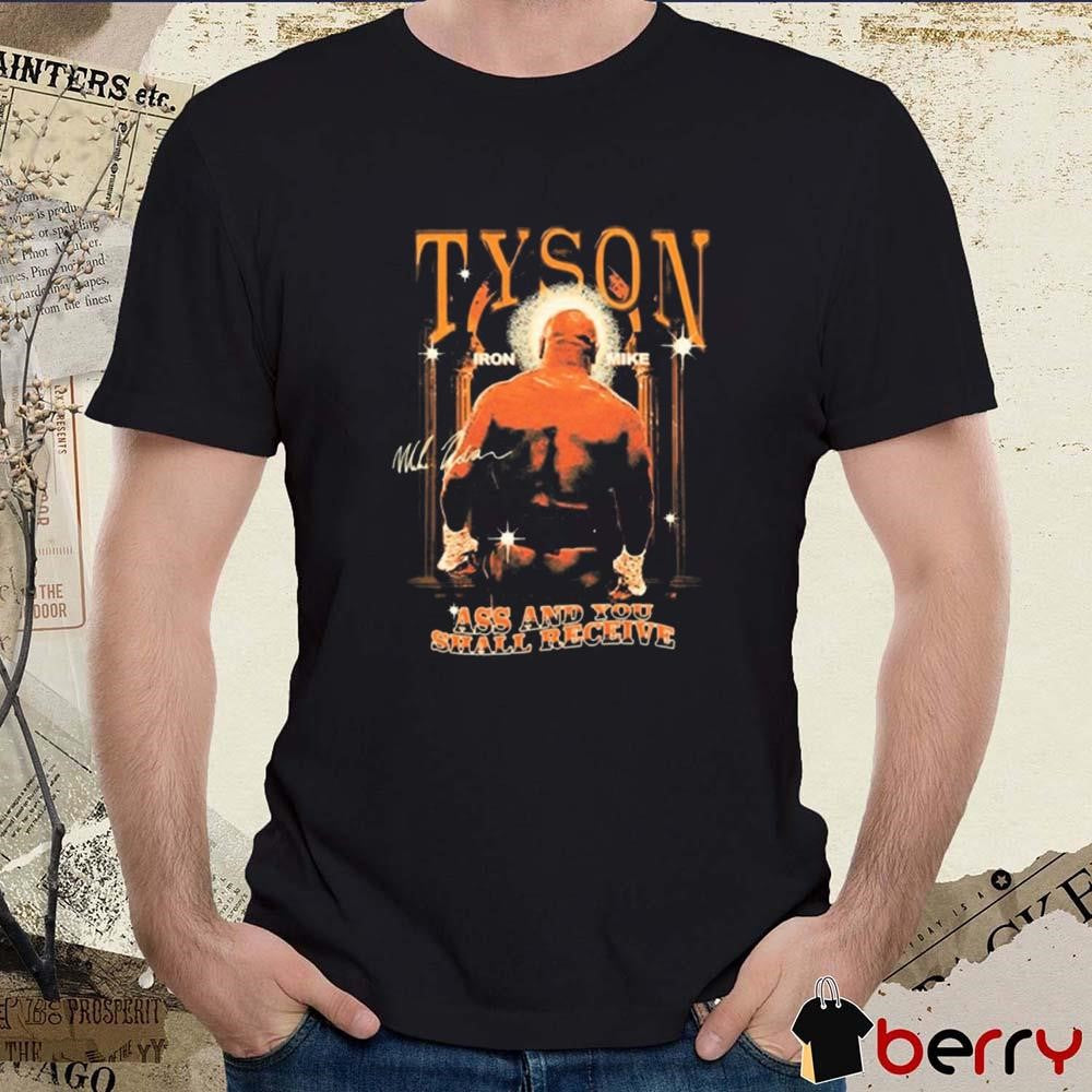 Ass And You Shall Receive And Mike Tyson’S Ass Out Signature t-shirt