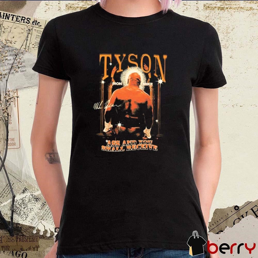 Ass And You Shall Receive And Mike Tyson’S Ass Out Signature t-shirt